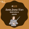 Santa Joana D'Arc - Guerreira e Mártir