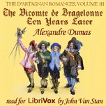d'Artagnan Romances, Vol 3, Part 1: The Vicomte de Bragelonne: Ten Years Later, The by Alexandre Dumas (1802 - 1870)
