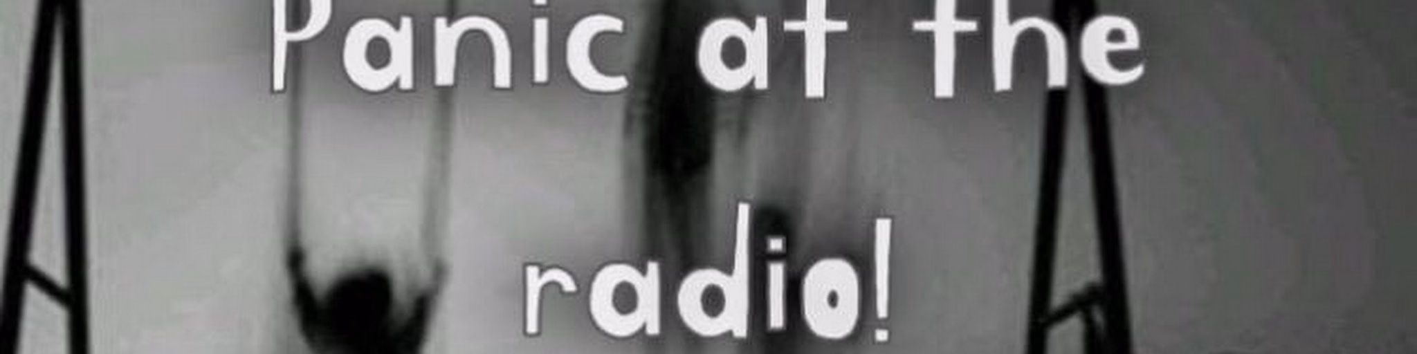 Panic at the radio