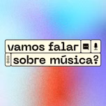 Vamos Falar Sobre Música?