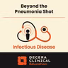 Beyond the “Pneumonia Shot”: Explaining the Full Benefits of Pneumococcal Vaccines to Patients