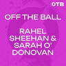 Huge Camogie Semi-Final Weekend | Sarah O'Donovan & Rachel Sheehan | Off the Ball