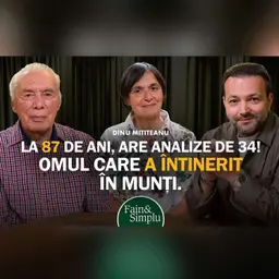 ”LA 87 ANI, ANALIZELE MI-S CA LA 34” OMUL CARE A ÎNTINERIT ÎN MUNȚI. D MITITEANU I Fain & Simplu 309