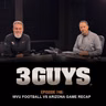 3 Guys Before The Game - WVU Football vs Arizona Game Recap (Episode 746)
