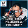 Groupthink & Practiscore vs Practicality? | SOTG 1349