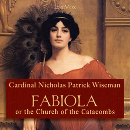 Fabiola or The Church of the Catacombs by Cardinal Nicholas Patrick Wiseman (1802 - 1865)