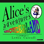 Alice's Adventures in Wonderland by Lewis Carroll (1832 - 1898)
