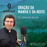 Oração da MANHÃ e da NOITE - @pe.eduardo_rocha