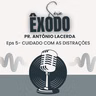 CUIDADO COM AS DISTRAÇÕES! | ÊXODO 5 | PR. ANTÔNIO LACERDA