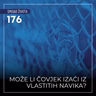 176 SŽ - Može li čovjek izaći iz vlastitih navika?