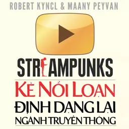 Sách nói Streampunks Kẻ Nổi Loạn Định Dạng Lại Ngành Truyền Thông - Robert Kyncl | Voiz FM