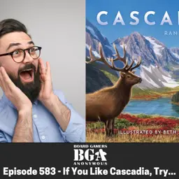 Episode 582 – If you like Cascadia, try...