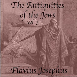 Antiquities of the Jews, Volume 3, The by Flavius Josephus (37 - c. 100)
