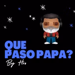 " QUE PASO PAPÁ "
