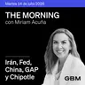 THE MORNING 14-07-26 | Irán, Fed y China dominan; GAP y Chipotle destacan en México.