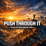 PUSH THROUGH IT: The Secret to Overcoming Any Challenge