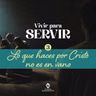 Lo que haces por Cristo no es en vano