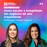 #210 | Como escalar a integridade em negócios de alto crescimento | Com Isabela Bragança e Monika Lauer