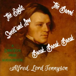 Brook - Break, Break, Break - Sweet and Low - and The Eagle, The by Alfred, Lord Tennyson (1809 - 1892)