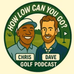 How Low Can You Go? Golf Podcast