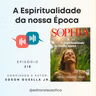 EP218 - "A ESPIRITUALIDADE DA NOSSA ÉPOCA", artigo Revista Sophia 111 | convidado Edson Gusella Jr.