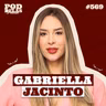 GABRIELLA JACINTO - PODDELAS PODCAST #569
