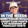 In The Weeds: Bobby’s Radio Rivals, 6 Million Credit Card Points & the Podcast Hosts He Actually Likes
