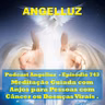 Angelluz –#743 – Meditacao Guiada com Anjos para Pessoas com Cancer ou Doenca Virais