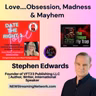 Love....Obsession, Madness & Mayhem with Stephen Edwards, Author