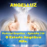 Angelluz –#746 – O Estado Angelico Alfa.