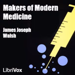 Makers of Modern Medicine by  James Joseph Walsh (1865 - 1942)