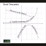 Discourse on the Method of Rightly Conducting One’s Reason and of Seeking Truth by  René Descartes (1596 - 1650)