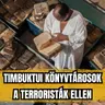 Timbuktui könyvtárosok a terroristák ellen - az ősi kéziratok megmentése - E120