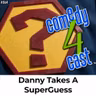 Danny Takes A SuperGuess
