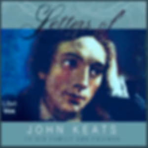 Letters of John Keats to His Family and Friends by John Keats (1795 - 1821) and Sidney Colvin (1845 - 1927)