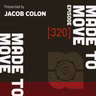 Made To Move Radio 320 | Jacob Colon