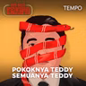 Pokoknya Teddy, Semuanya Teddy