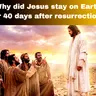 Jesus Stayed on Earth for 40 days after his resurrection, Doing what? Bible Stories 