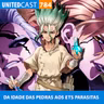 UNITEDcast #784 - DA IDADE DAS PEDRAS AOS ETS PARASITAS (Dr. Stone)