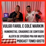 TOMEI GOSTO - Colé Markin e Vulgo Farol