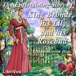 Entertaining Story of King Brondé, his Lily and his Rosebud