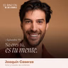 No eres tú, es tu mente | Joaquín Caserza