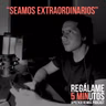 Regálame 5 minutos "Seamos extraordinarios"