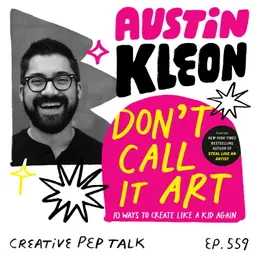 559 - Make Before Thinking, Sales Mode, Get Weird with It, The Opposite of Depression and MORE with Austin Kleon
