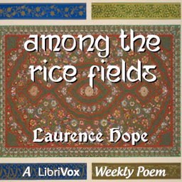 Among the Rice Fields by Laurence Hope (1865 - 1904)