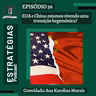 #56 - EUA x China: estamos vivendo uma transição hegemônica?