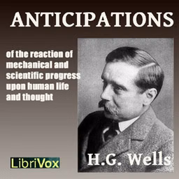 Anticipations by H. G. Wells (1866 - 1946)