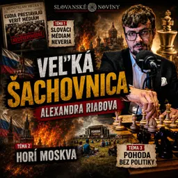 Podcast #2: Veľká šachovnica_ Slováci médiám neveria, horí Moskva, Pohoda bez politiky