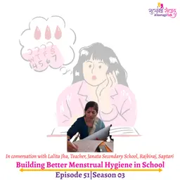 Episode 51, Season 03, Building Better Menstrual Hygiene in School, Podcast Gulabi Sambad