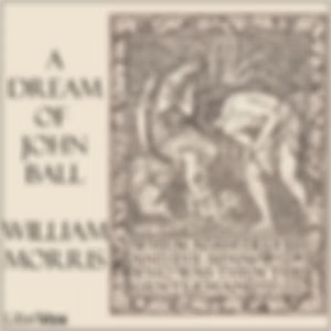 Dream of John Ball, A by William Morris (1834 - 1896)